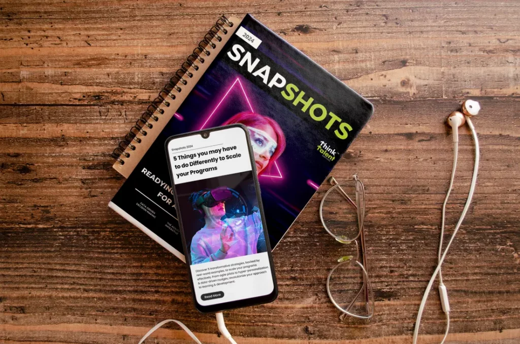 Think Talent Snapshots 2024 Magazine along with phone displaying 5 Things you may have to do Differently to Scale your Programs