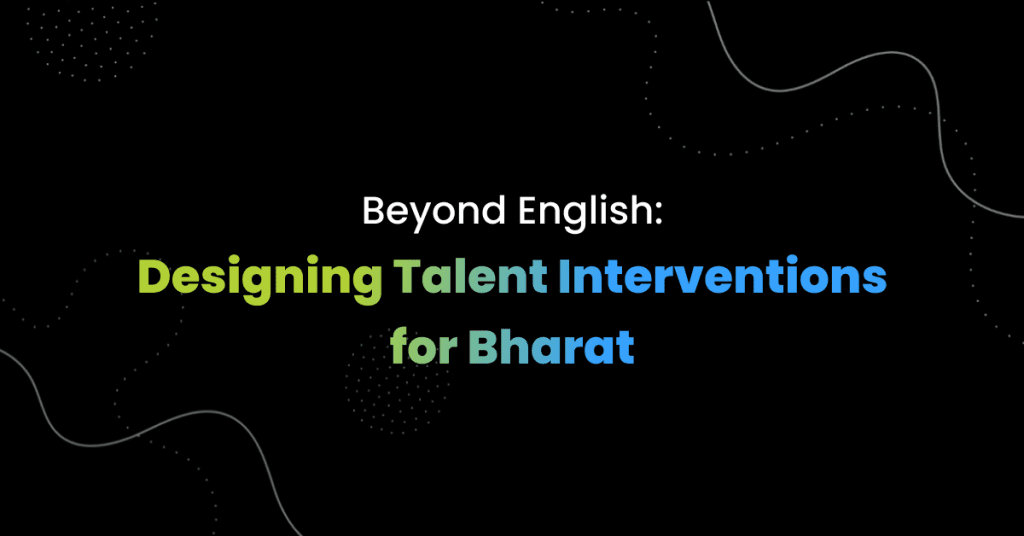 Beyond English: Designing Talent Interventions for Bharat