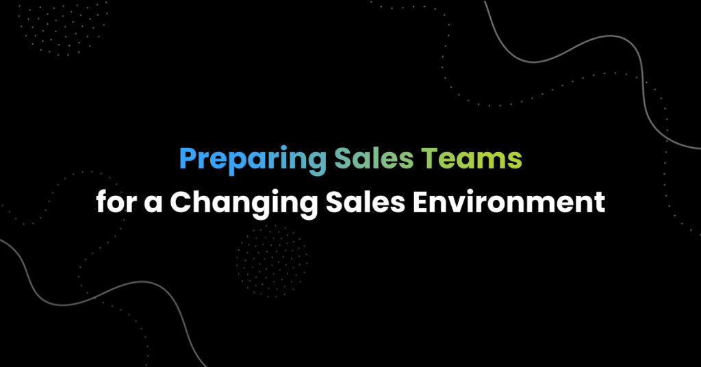 Preparing Sales Teams for a Changing Sales Environment