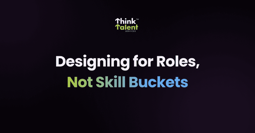 Designing for Roles, Not Skill Buckets