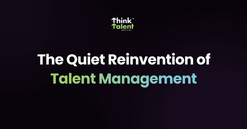 The Quiet Reinvention of Talent Management